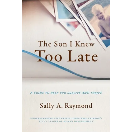 The Son I Knew Too Late: A Guide to Help You Survive and Thrive