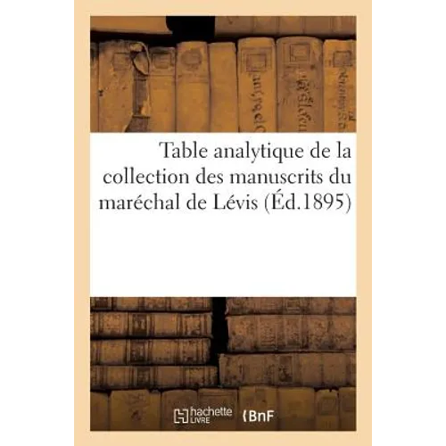Table Analytique de la Collection Des Manuscrits Du Maréchal de Lévis
