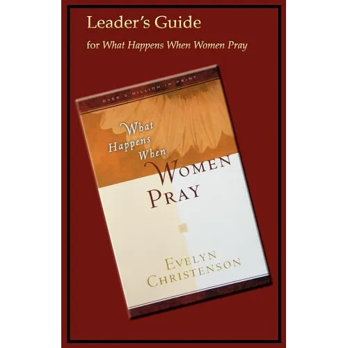 What Happens When Women Pray Leader's Guide