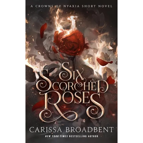 Six Scorched Roses: A Crowns of Nyaxia Short Novel