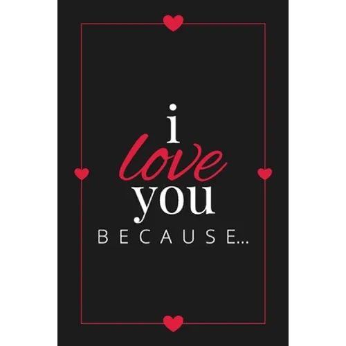 I Love You Because: A Black Fill in the Blank Book for Girlfriend, Boyfriend, Husband, or Wife - Anniversary, Engagement, Wedding, Valenti