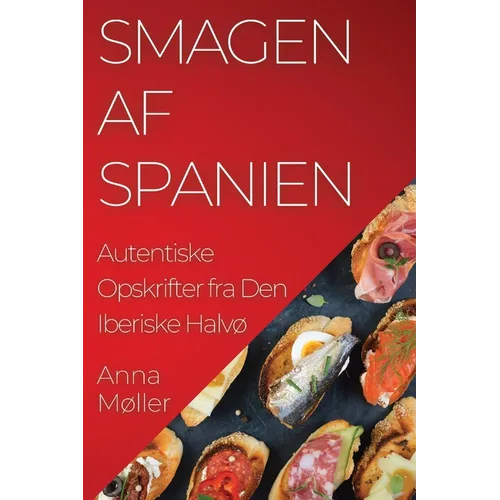 Smagen af Spanien: Autentiske Opskrifter fra Den Iberiske Halvø
