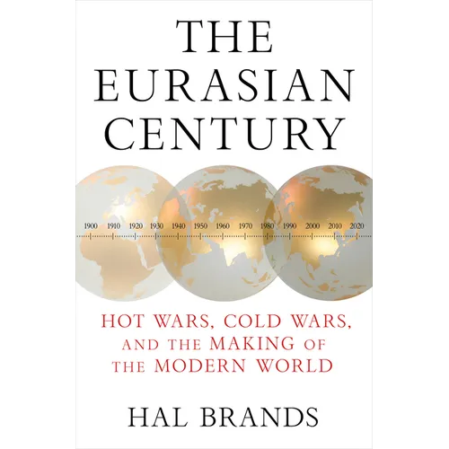 The Eurasian Century: Hot Wars, Cold Wars, and the Making of the Modern World