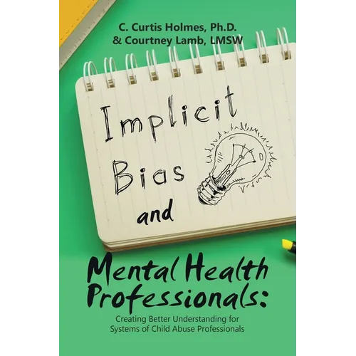 Implicit Bias and Mental Health Professionals: Creating Better Understanding for Systems of Child Abuse Professionals