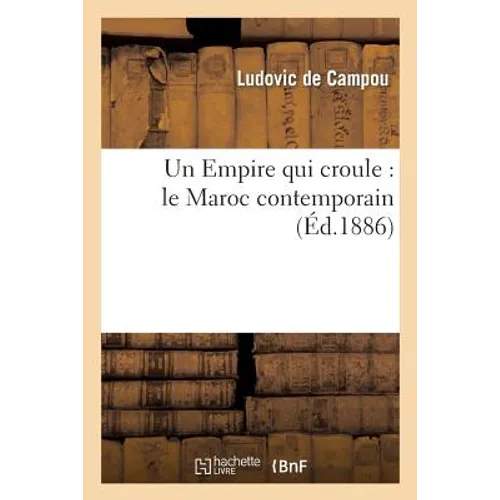 Un Empire Qui Croule: Le Maroc Contemporain