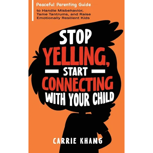 Stop Yelling, Start Connecting with Your Child