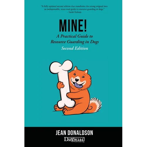 Mine!: A Practical Guide to Resource Guarding in Dogs Second Edition
