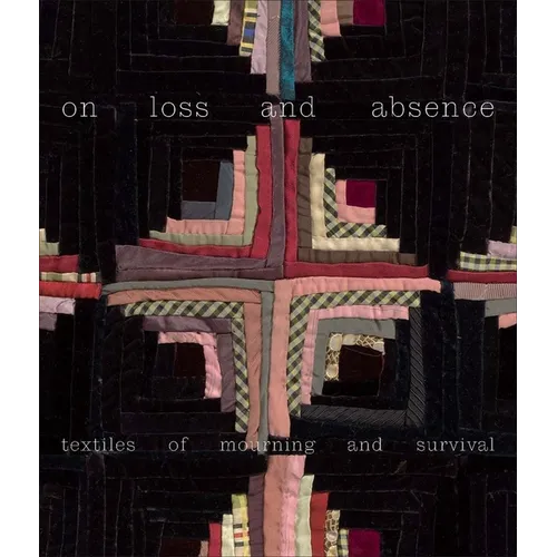 On Loss and Absence: Textiles of Mourning and Survival
