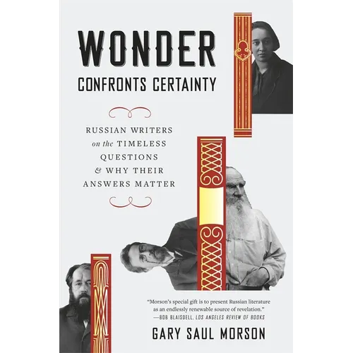 Wonder Confronts Certainty: Russian Writers on the Timeless Questions and Why Their Answers Matter