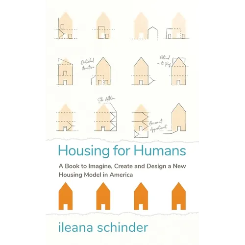 Housing for Humans: A Book to Imagine, Create and Design a New Housing Model in America