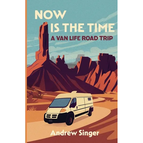 Now Is the Time: A Van Life Road Trip