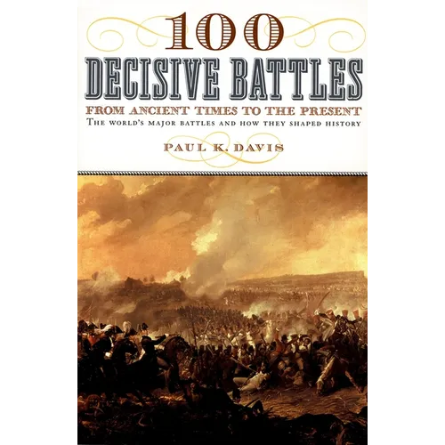 100 Decisive Battles: From Ancient Times to the Present