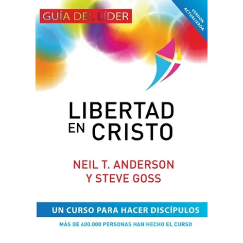 Libertad en Cristo: Curso Para Hacer Discípulos - Guía del Líder