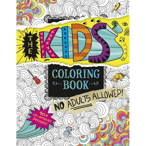 The Kids' Coloring Book: No Adults Allowed!