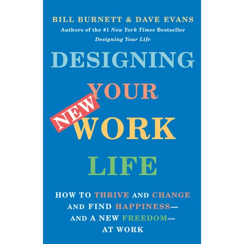 Designing Your New Work Life: How to Thrive and Change and Find Happiness--And a New Freedom--At Work