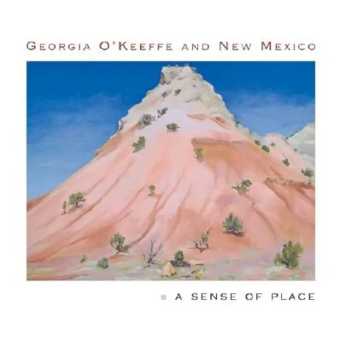 Georgia O'Keeffe and New Mexico: A Sense of Place