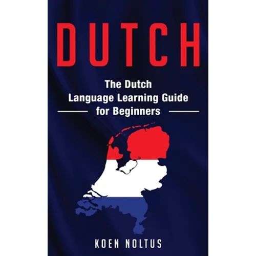Dutch: The Dutch Language Learning Guide for Beginners