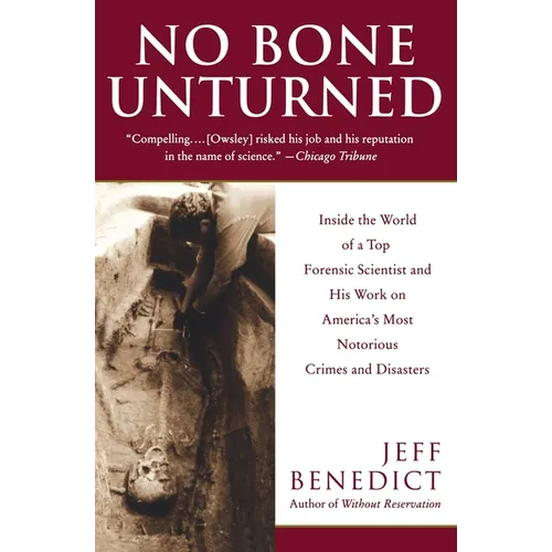 No Bone Unturned: Inside the World of a Top Forensic Scientist and His Work on America's Most Notorious Crimes and Disasters