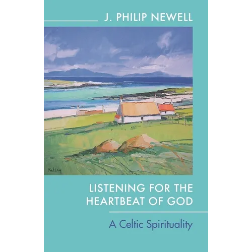 Listening for the Heartbeat of God: A Celtic Spirituality