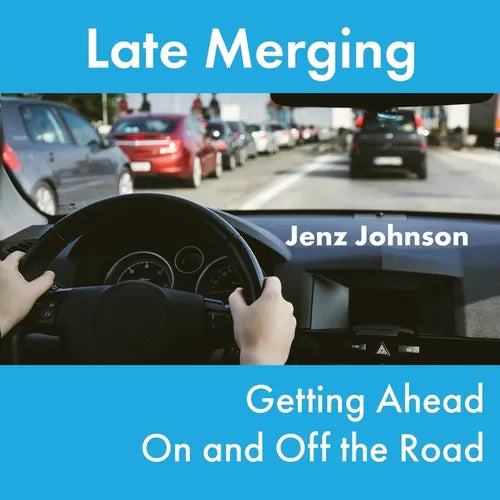 Late Merging: Getting Ahead On and Off the Road