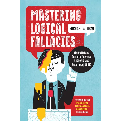 Mastering Logical Fallacies: The Definitive Guide to Flawless Rhetoric and Bulletproof Logic
