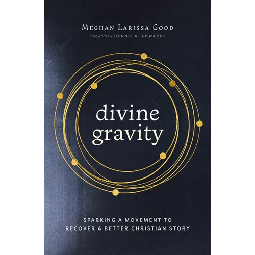 Divine Gravity: Sparking a Movement to Recover a Better Christian Story