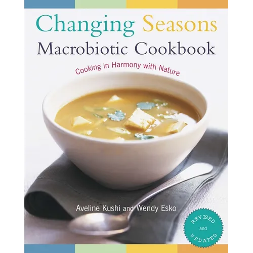 Changing Seasons Macrobiotic Cookbook: Cooking in Harmony with Nature