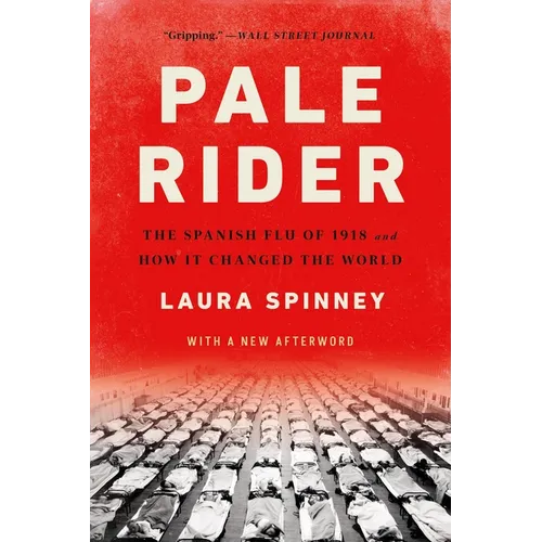 Pale Rider: The Spanish Flu of 1918 and How It Changed the World