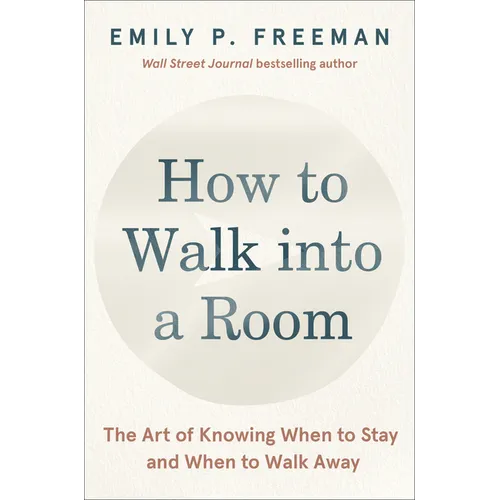 How to Walk Into a Room: The Art of Knowing When to Stay and When to Walk Away