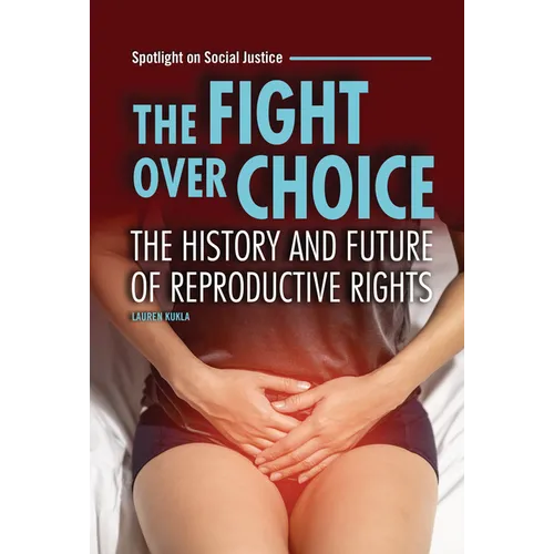 The Fight Over Choice: The History and Future of Reproductive Rights