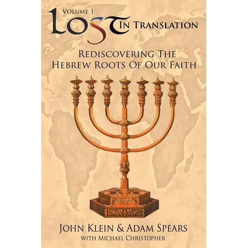 Lost in Translation Vol 1: Rediscovering the Hebrew Roots of Our Faith