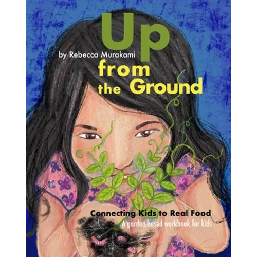 Up from the Ground: Connecting Kids to Real Food, a garden-based workbook for kids