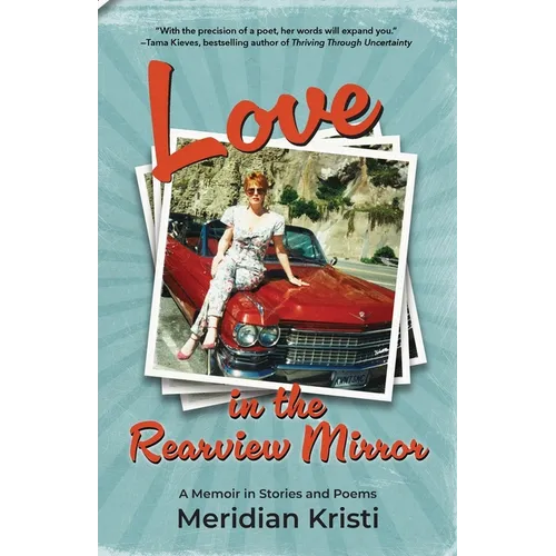 Love in the Rearview Mirror: a memoir in stories and poems