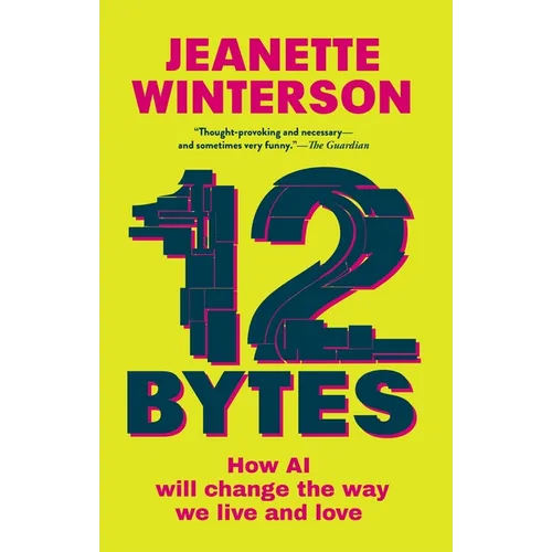 12 Bytes: How AI Will Change the Way We Live and Love