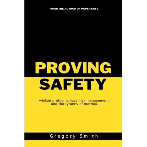 Proving Safety: wicked problems, legal risk management and the tyranny of metrics