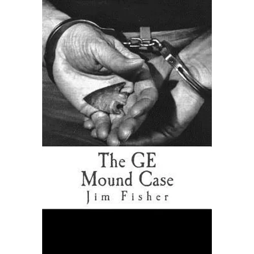 The GE Mound Case: The Archaeological Disaster and Criminal Persecution of Artifact Collector Art Gerber