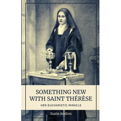 Something New with St. Thérèse: Her Eucharistic Miracle