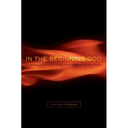 In the Beginning God: A Fresh Look at the Case for Original Monotheism