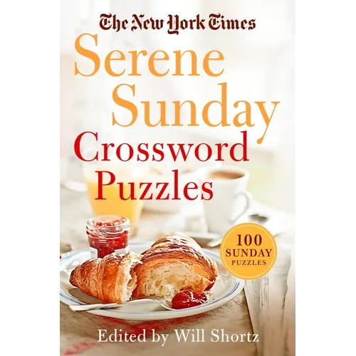 The New York Times Serene Sunday Crossword Puzzles: 100 Sunday Puzzles