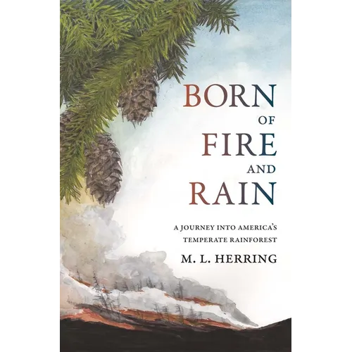 Born of Fire and Rain: Journey Into a Pacific Coastal Forest