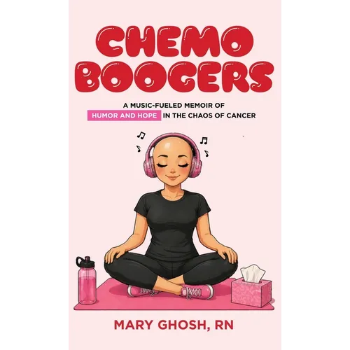Chemo Boogers: A Music-Fueled Memoir of Humor and Hope in the Chaos of Cancer