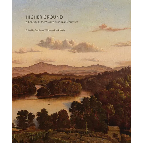 Higher Ground: A Century of the Visual Arts in East Tennessee