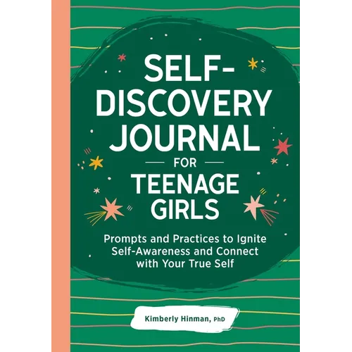 Self-Discovery Journal for Teenage Girls: Prompts and Practices to Ignite Self-Awareness and Connect with Your True Self