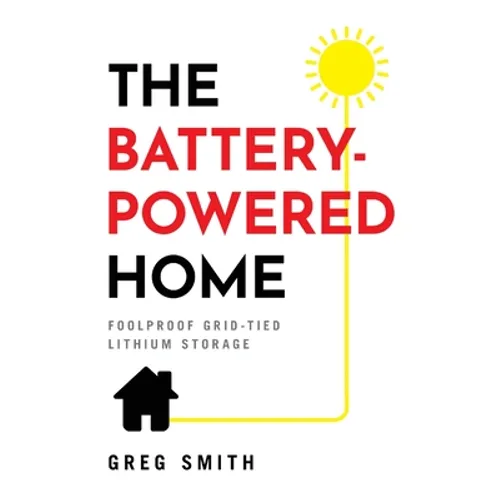 The Battery-Powered Home: Foolproof Grid-Tied Lithium Storage