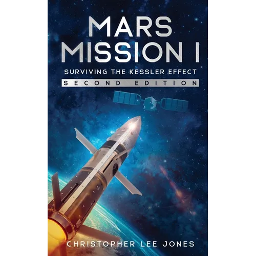 Mars Mission I: Surviving the Kessler Effect: Second Edition