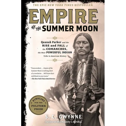 Empire of the Summer Moon: Quanah Parker and the Rise and Fall of the Comanches, the Most Powerful Indian Tribe in American History - Hardcover