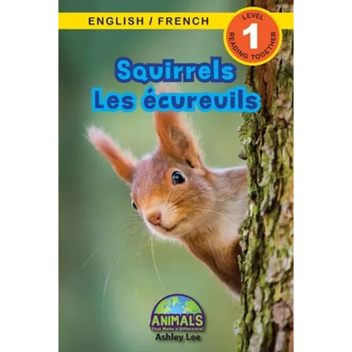 Squirrels / Les écureuils: Bilingual (English / French) (Anglais / Français) Animals That Make a Difference! (Engaging Readers, Level 1)