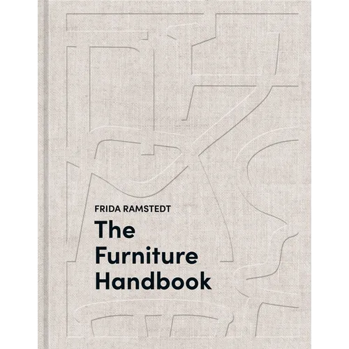 The Furniture Handbook: A Guide to Choosing, Arranging, and Caring for the Objects in Your Home
