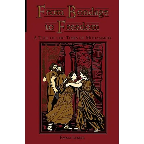 From Bondage to Freedom: A Tale of the Times of Mohammed