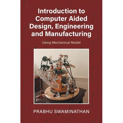 Introduction to Computer Aided Design, Engineering and Manufacturing: Using Mechanical Model